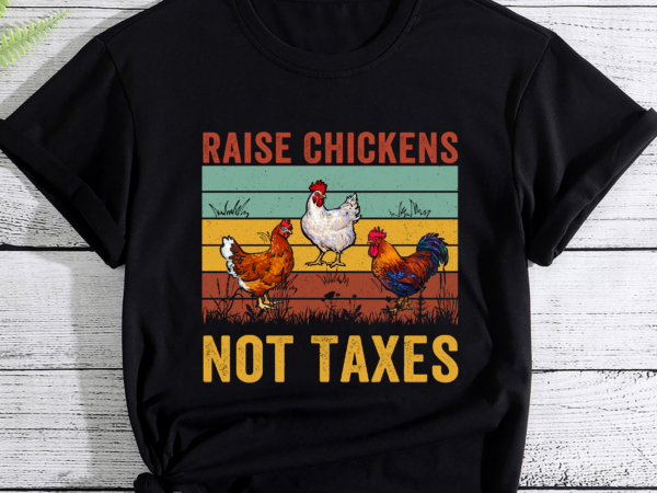 Raise chickens not taxes ranch homestead farming libertarian pc t shirt design online