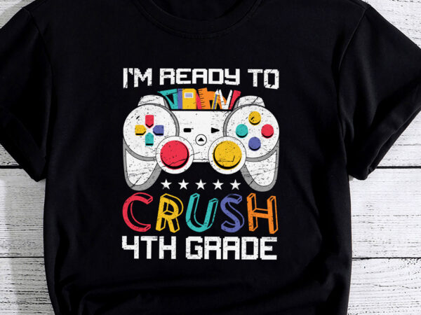 Ready to crush 4th grade fourth video gamer first day boys pc t shirt design online