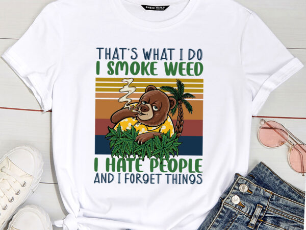 That_s what i do i smoke weed i hate people and i forget things t shirt designs for sale