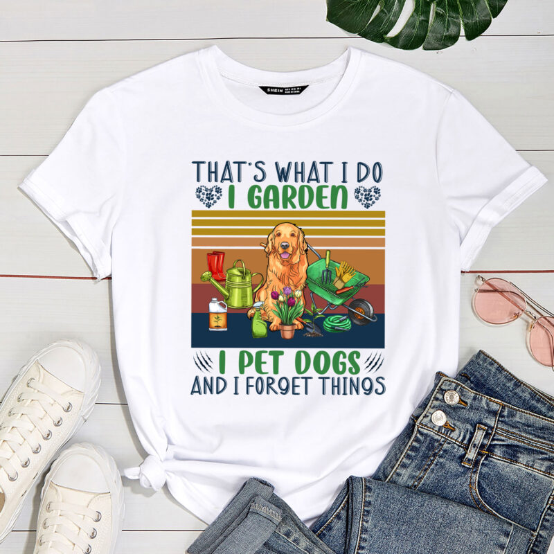 That’s What I Do I Garden I Pet Dogs And I Forget Things Funny Garden PC