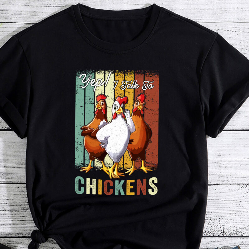 Yep I Talk To Chickens Funny Cute T-Shirt PC 1