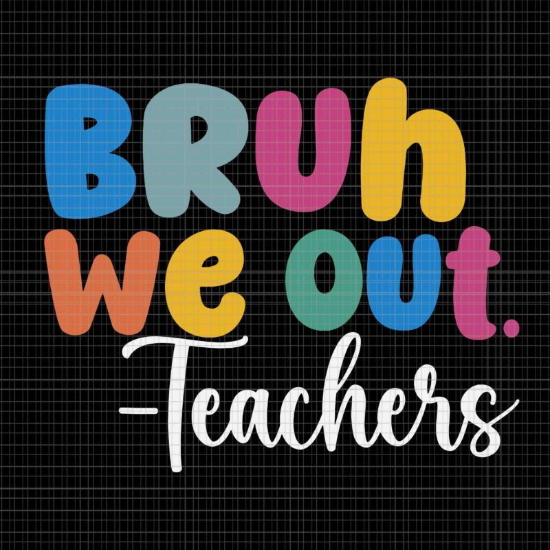 Bruh We Out Teachers Svg, End Of School Year Teacher Summer Svg, Hello Summer Svg