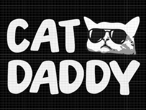 Cat daddy svg, cat father svg, father’s day svg, daddy cat svg t shirt vector file