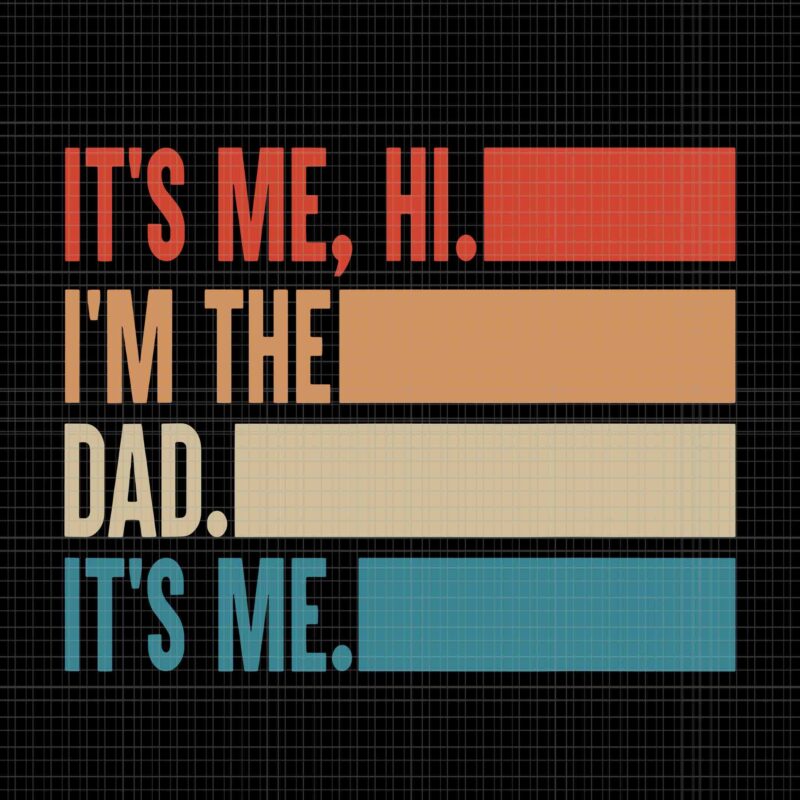 It’s Me Hi I’m The Dad It’s Me Father’s Day Svg, Father’s Day Svg, Dad Svg