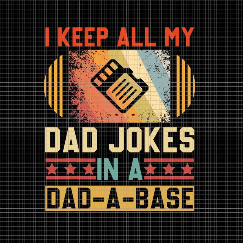 I Keep All My Dad Jokes In A Dad-A-Base Svg, Vintage Father’s Day Svg, Father Svg, Daddy Svg