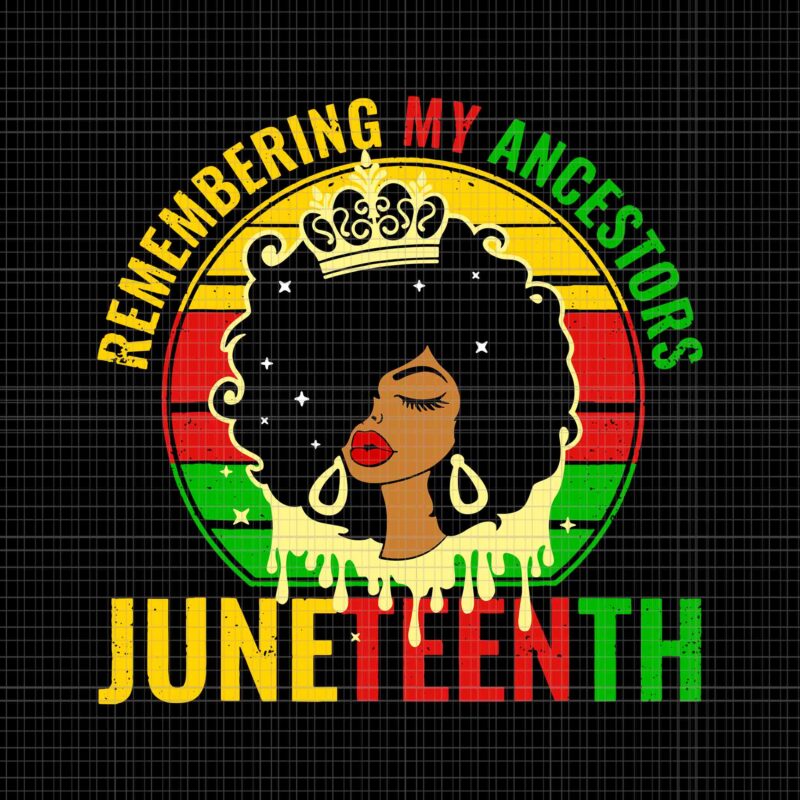 Juneteenth Women African American Black Women 1865 Svg, Juneteenth Women Svg, Remember My Ancestors Juneteenth Svg, Junereenth 1865 Svg