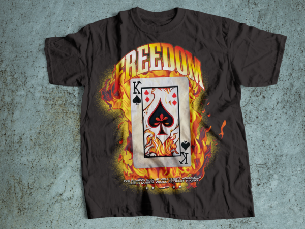 Freedom be the king of your life streetwear t-shirts design