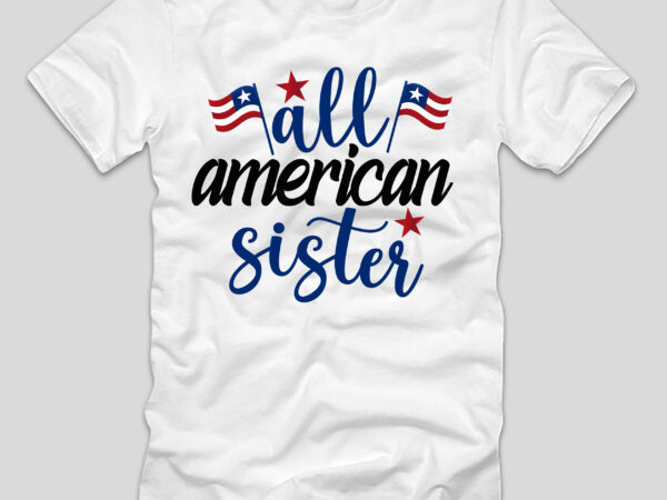 All american sister t-shirt design,4th july, 4th july song, 4th july fireworks, 4th july soundgarden, 4th july wreath, 4th july sufjan stevens, 4th july mariah carey, 4th july shooting, 4th