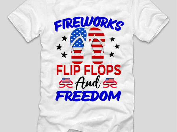 Fireworks flip flops and freedom t-shirt design,4th july, 4th july song, 4th july fireworks, 4th july soundgarden, 4th july wreath, 4th july sufjan stevens, 4th july mariah carey, 4th july