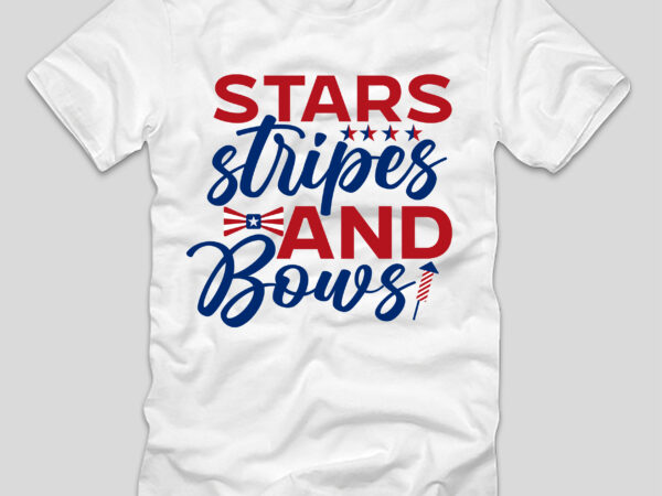 Stars stripes and bows t-shirt design,4th july, 4th july song, 4th july fireworks, 4th july soundgarden, 4th july wreath, 4th july sufjan stevens, 4th july mariah carey, 4th july shooting,