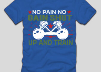 No Pain No Gain Shut Up And Train T-shirt Design,4th july, 4th july song, 4th july fireworks, 4th july soundgarden, 4th july wreath, 4th july sufjan stevens, 4th july mariah