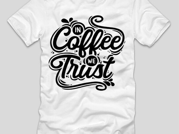 In coffee we trust t-shirt design,3d coffee cup 3d coffee cup svg 3d paper coffee cup 3d svg coffee cup akter beer can glass svg bundle best coffee best retro