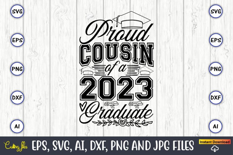 Proud cousin of a graduate,Graduate,Graduate svg,Graduate t-shirt,Graduate design,Graduate svg design,Graduate t-shirt design,Graduate bundle, Graduation svg Bundle, Graduation svg, Graduation svg vector, Graduation vector, Graduation t-shirt, Graduation t-shirt design,Senior 2023 svg,t-shirt,