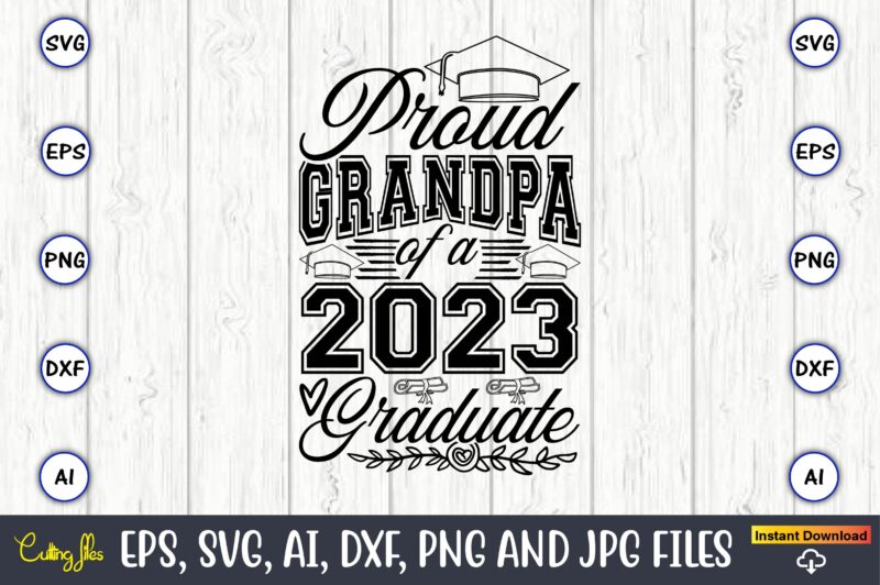 Proud grandpa of a graduate,Graduate,Graduate svg,Graduate t-shirt,Graduate design,Graduate svg design,Graduate t-shirt design,Graduate bundle, Graduation svg Bundle, Graduation svg, Graduation svg vector, Graduation vector, Graduation t-shirt, Graduation t-shirt design,Senior 2023 svg,t-shirt,