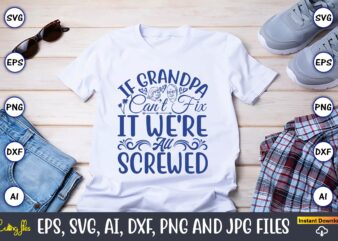 If Grandpa Can’t Fix It We’re All Screwed,Grandparents Day, Grandparents Day t-shirt, Grandparents Day design,Grandparents Day Svg Bundle, Grandpa Svg, Grandkids Svg, Grandma Life Svg, Nana Svg, Happy Grandparents Day,
