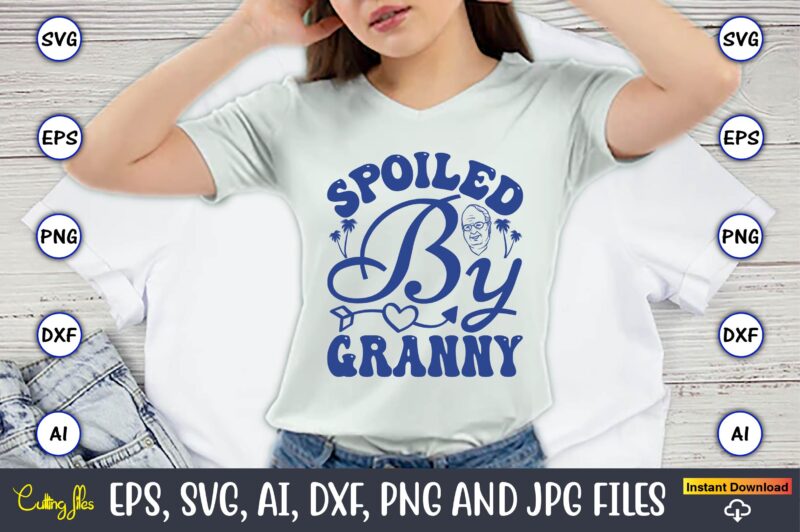 Spoiled By Granny,Grandparents Day, Grandparents Day t-shirt, Grandparents Day design,Grandparents Day Svg Bundle, Grandpa Svg, Grandkids Svg, Grandma Life Svg, Nana Svg, Happy Grandparents Day, Grandma Shirt, Vintage Design,Grandparents svg,