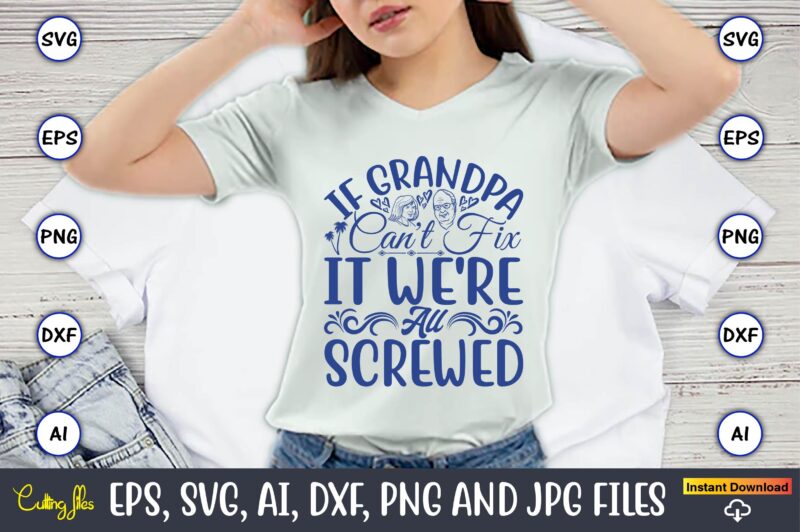 If Grandpa Can't Fix It We're All Screwed,Grandparents Day, Grandparents Day t-shirt, Grandparents Day design,Grandparents Day Svg Bundle, Grandpa Svg, Grandkids Svg, Grandma Life Svg, Nana Svg, Happy Grandparents Day,