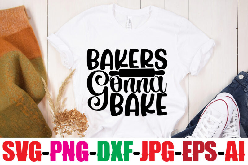 Bakers Gonna Bake T-shirt Design,Life Is Better With Chickens T-shirt Design,Bakers Gonna Bake T-shirt Design,Kitchen bundle, kitchen utensil's for laser engraving, vinyl cutting, t-shirt printing, graphic design, card making, silhouette,