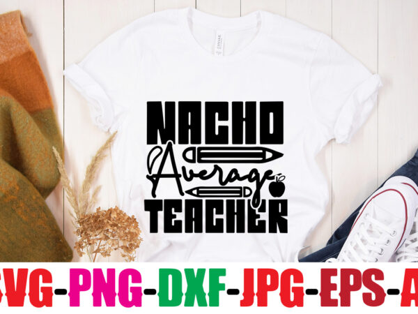 Nacho average teacher t-shirt design,blessed teacher t-shirt design,teacher t-shirt design bundle,teacher svg bundle,back to school svg bundle, back to school t-shirt design bundle , welcome back to school t-shirt design.