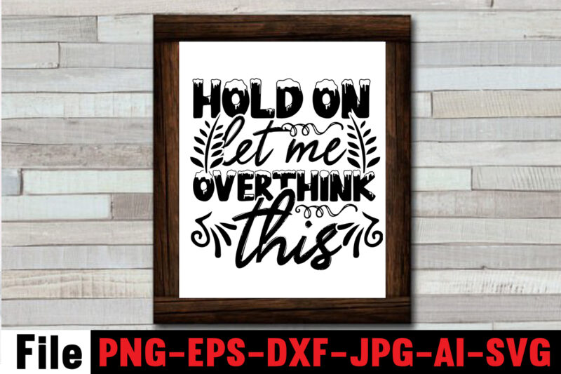 Hold On Let Me Overthink This T-shirt Design,Feeling Kinda Idgaf-ish Today T-shirt Design,Eye Rolling Is My Cardio T-shirt Design,Another Fine Day Ruined By Adulthood T-shirt Design,Funny Sarcastic, Sublimation, Bundle Funny