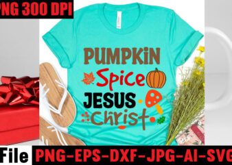 Pumpkin Spice Jesus Christ T-shirt Design,Apple Cider Autumn Hot Cocoa Chilly Nights Falling Leaves Cozy Blankets T-shirt Design ,fall svg bundle ,Love T-shirt Design,Halloween T-shirt Bundle,homeschool svg bundle,thanksgiving svg bundle,