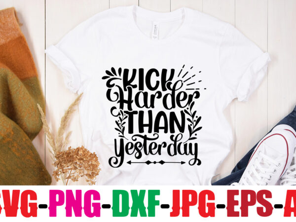 Kick harder than yesterday t-shirt design,classy until kickoff t-shirt design ,20 designs,soccer tier tray svg bundle, tiered tray decor, soccer laser file, soccer glowforge soccer svg bundle, soccer svg cut