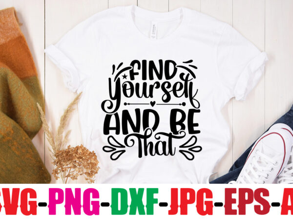 Find yourself and be that t-shirt design,you never fail until you stop trying t-shirt design,adventure is the best way to learn t-shirt design,hope-motivational-svg-bundle,thanksgiving svg bundle, autumn svg bundle, svg designs,