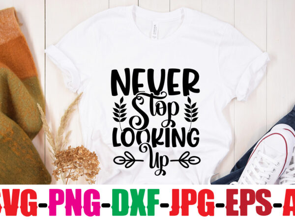 Never stop looking up t-shirt design,you never fail until you stop trying t-shirt design,adventure is the best way to learn t-shirt design,hope-motivational-svg-bundle,thanksgiving svg bundle, autumn svg bundle, svg designs, autumn