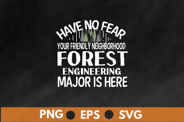 Have no fear forest engineering major is here funny forest engineer major t shirt design vector, forest engineering major, forest engineering, forest officer