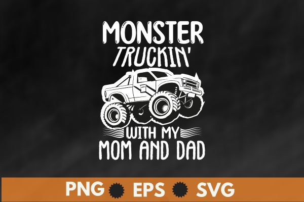 Monster Truck Toddler Monster Truckin With My Mom And Dad T-Shirt design vector, Monster Truck, Monster Truck dad, Monster Truck mom