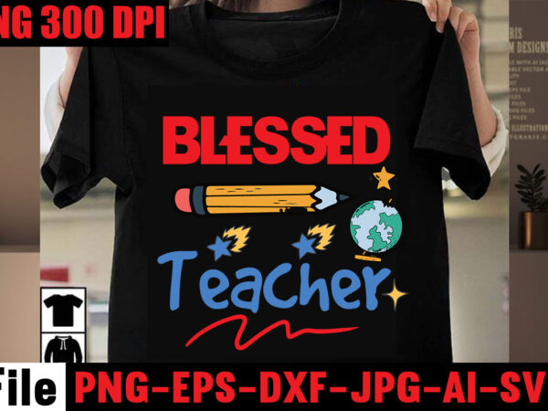 Blessed teacher t-shirt design,best teacher ever t-shirt design,back to school svg bundle,svgs,quotes-and-sayings,food-drink,print-cut,mini-bundles,on-sale girl first day of school shirt, pre-k svg, kindergarten, 1st, 2 grade shirt svg file for cricut &