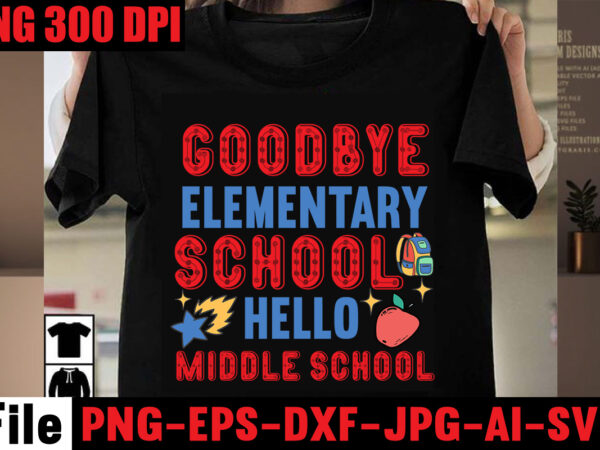 Goodbye elementary school hello middle school t-shirt design,best teacher ever t-shirt design,back to school svg bundle,svgs,quotes-and-sayings,food-drink,print-cut,mini-bundles,on-sale girl first day of school shirt, pre-k svg, kindergarten, 1st, 2 grade shirt svg