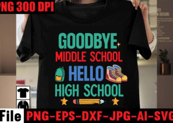 Goodbye Middle School Hello High School T-shirt Design,Best Teacher Ever T-shirt Design,Back to School Svg Bundle,SVGs,quotes-and-sayings,food-drink,print-cut,mini-bundles,on-sale Girl First Day of School Shirt, Pre-K Svg, Kindergarten, 1st, 2 Grade Shirt Svg