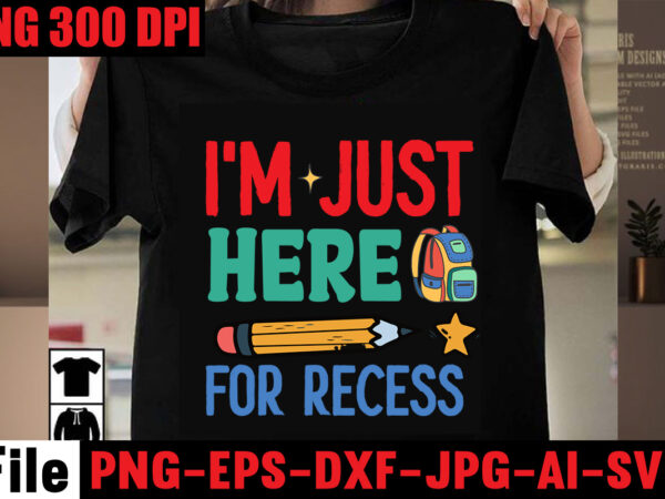 I’m just here for recess t-shirt design,best teacher ever t-shirt design,back to school svg bundle,svgs,quotes-and-sayings,food-drink,print-cut,mini-bundles,on-sale girl first day of school shirt, pre-k svg, kindergarten, 1st, 2 grade shirt svg file