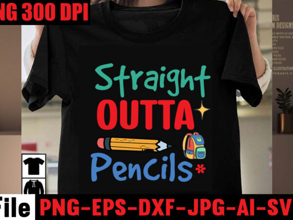 Straight outta pencils t-shirt design,best teacher ever t-shirt design,back to school svg bundle,svgs,quotes-and-sayings,food-drink,print-cut,mini-bundles,on-sale girl first day of school shirt, pre-k svg, kindergarten, 1st, 2 grade shirt svg file for cricut