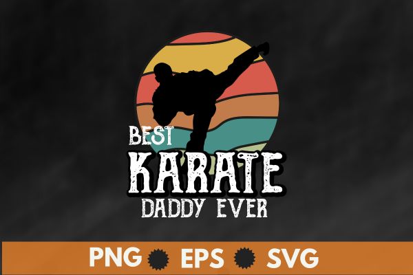 Best karate daddy ever retro sunset master sergeant t shirt design vector, vintage, sunset, retro, martial arts teacher, karate, kung fu, sensei teacher