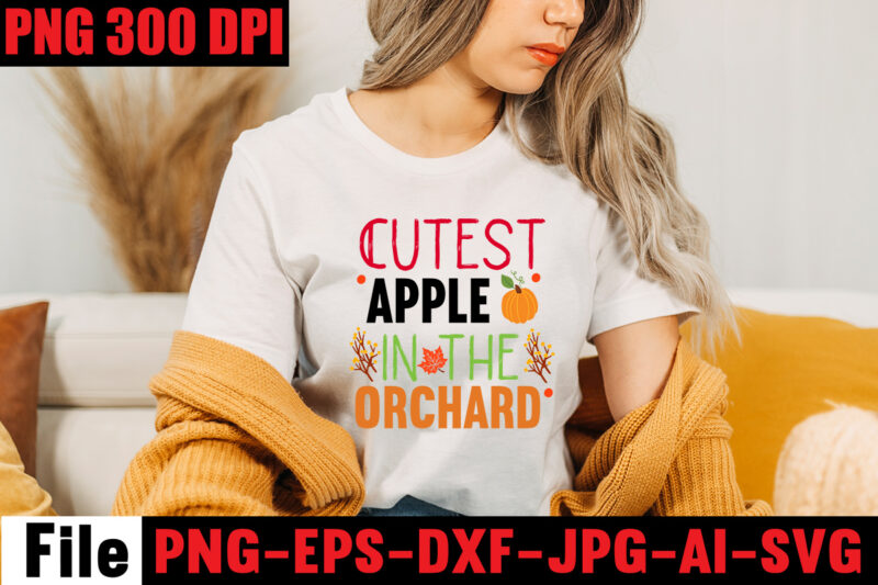 Cutest Apple In The Orchard T-shirt Design,A Perfect Autumn Day T-shirt Design,Thanksgiving SVG Bundle , Funny Fall SVG Bundle Quotes,Funyny Farmhouse Fall SVG Bundle,Fall svg bundle mega bundle , fall