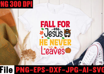 Fall For Jesus He Never Leaves T-shirt Design,A Perfect Autumn Day T-shirt Design,Thanksgiving SVG Bundle , Funny Fall SVG Bundle Quotes,Funyny Farmhouse Fall SVG Bundle,Fall svg bundle mega bundle ,