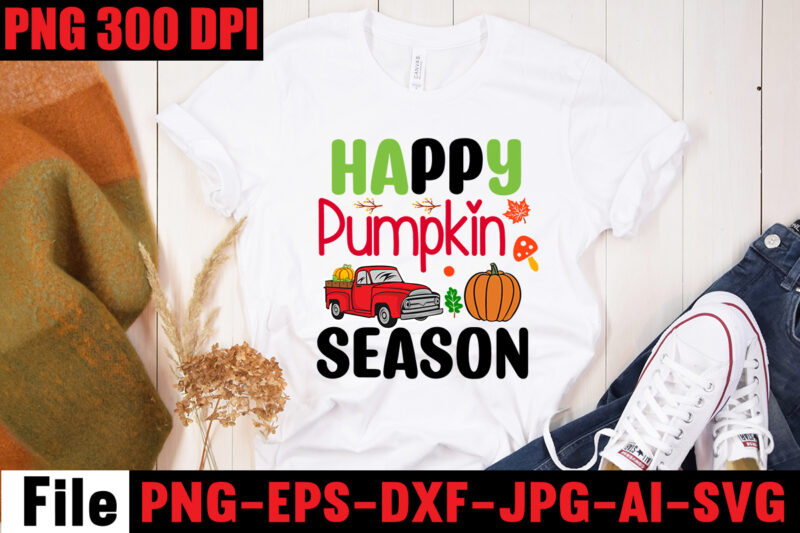 Happy Pumpkin Season T-shirt Design,A Perfect Autumn Day T-shirt Design,Thanksgiving SVG Bundle , Funny Fall SVG Bundle Quotes,Funyny Farmhouse Fall SVG Bundle,Fall svg bundle mega bundle , fall autumn mega