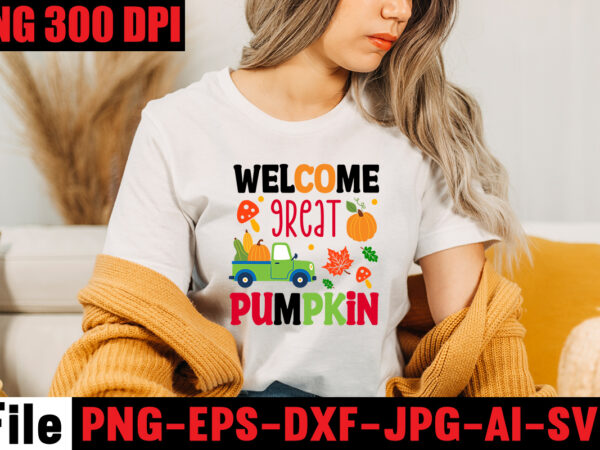 Welcome great pumpkin t-shirt design,a perfect autumn day t-shirt design,thanksgiving svg bundle , funny fall svg bundle quotes,funyny farmhouse fall svg bundle,fall svg bundle mega bundle , fall autumn mega