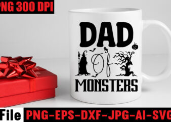 Dad Of Monsters T-shirt Design,By The Pricking Of My Thumb T-shirt Design,Halloween svg bundle , good witch t-shirt design , boo! t-shirt design ,boo! svg cut file , halloween t