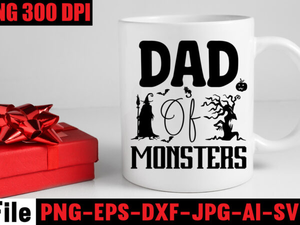Dad of monsters t-shirt design,by the pricking of my thumb t-shirt design,halloween svg bundle , good witch t-shirt design , boo! t-shirt design ,boo! svg cut file , halloween t