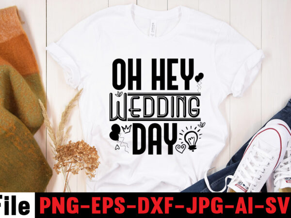 Oh Hey Wedding Day T-shirt Design,All Of Me Loves All Of You T