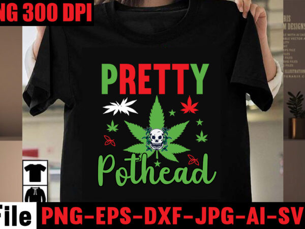 Pretty pothead t-shirt design,pretty pothead t-shirt design,always down for a bow t-shirt design,i’m a hybrid i run on sativa and indica t-shirt design,a friend with weed is a friend indeed