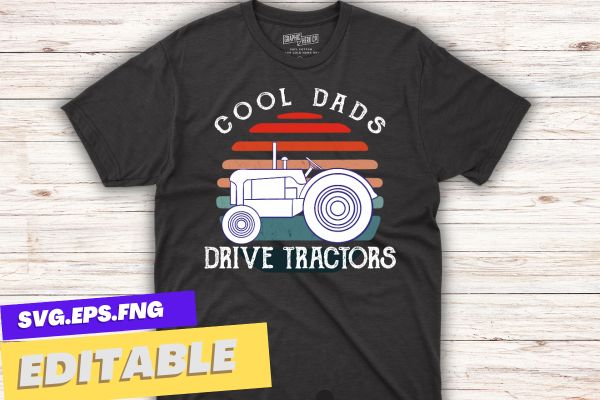 Cool dads drive tractors retro sunset big vehicles tractor dad t shirt design vector, tractor dad,tractor designs,tractor lover, farm, big vehicles, farmer, My retirement vehicle, retro sunset,