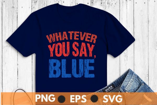 Whatever You Say Blue Funny Ball Baseball Softball Lovers T-Shirt design vector svg