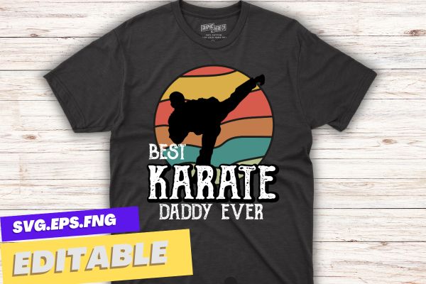 Best Karate daddy ever Retro sunset Master Sergeant t shirt design vector, vintage, sunset, retro, martial arts teacher, Karate, Kung Fu, Sensei Teacher