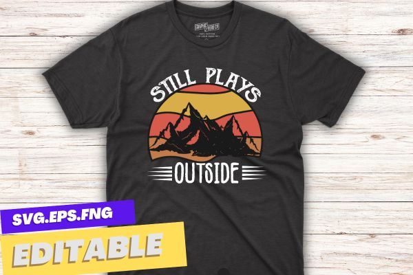 Still plays outside hiking mom retro sunset T-Shirt design vector, hiking mom, hike your own hike, mountain hike, funny hiking mom, mountain hike, retro, sunset, camping, tent, relaxing