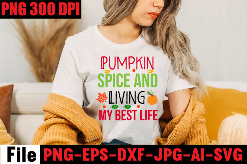 Pumpkin Spice And Living My Best Life T-shirt Design,A Perfect Autumn Day T-shirt Design,Thanksgiving SVG Bundle , Funny Fall SVG Bundle Quotes,Funyny Farmhouse Fall SVG Bundle,Fall svg bundle mega bundle