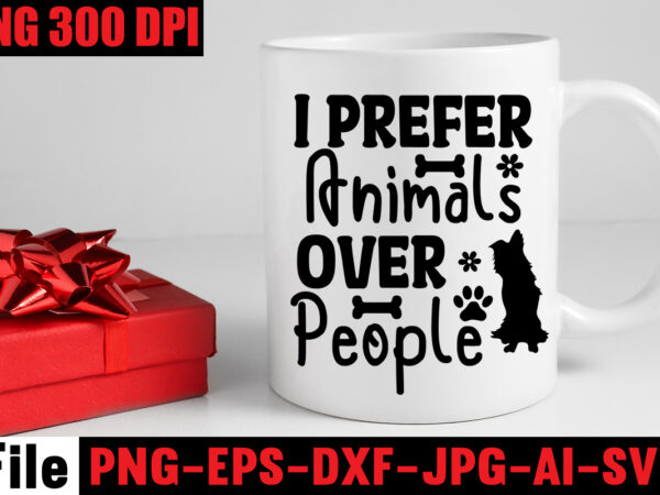I prefer animals over people t-shirt design,i just want to be in my sweats walk my dog watch tv & eat pizza t-shirt design,a house is not a home without